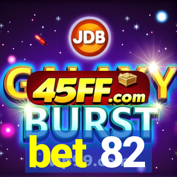 bet 82